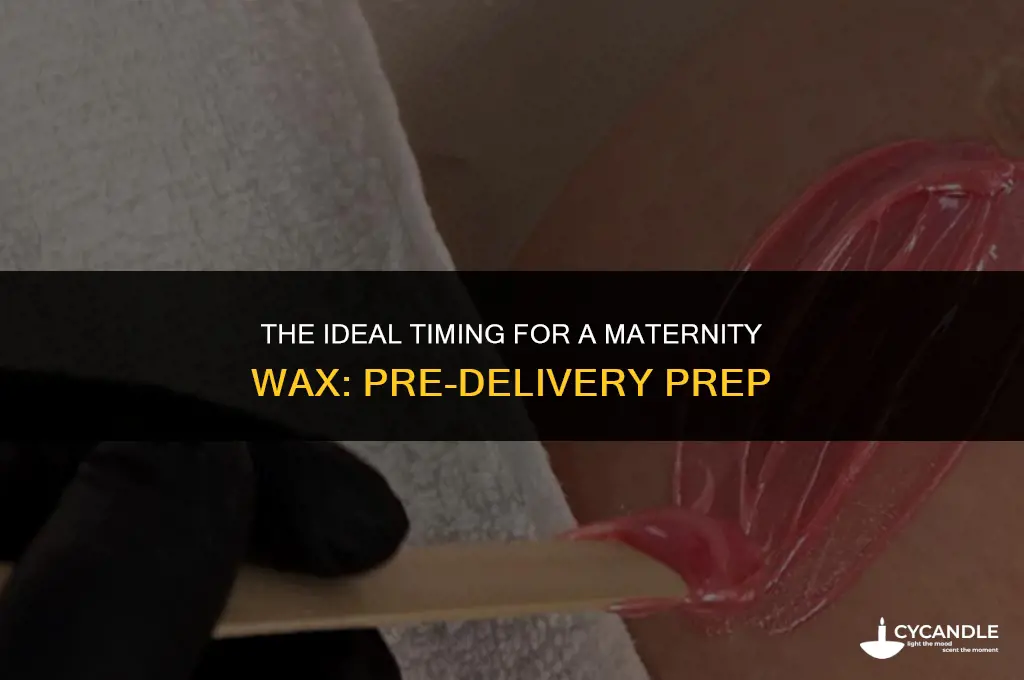 how close to delivery should i get a maternity wax