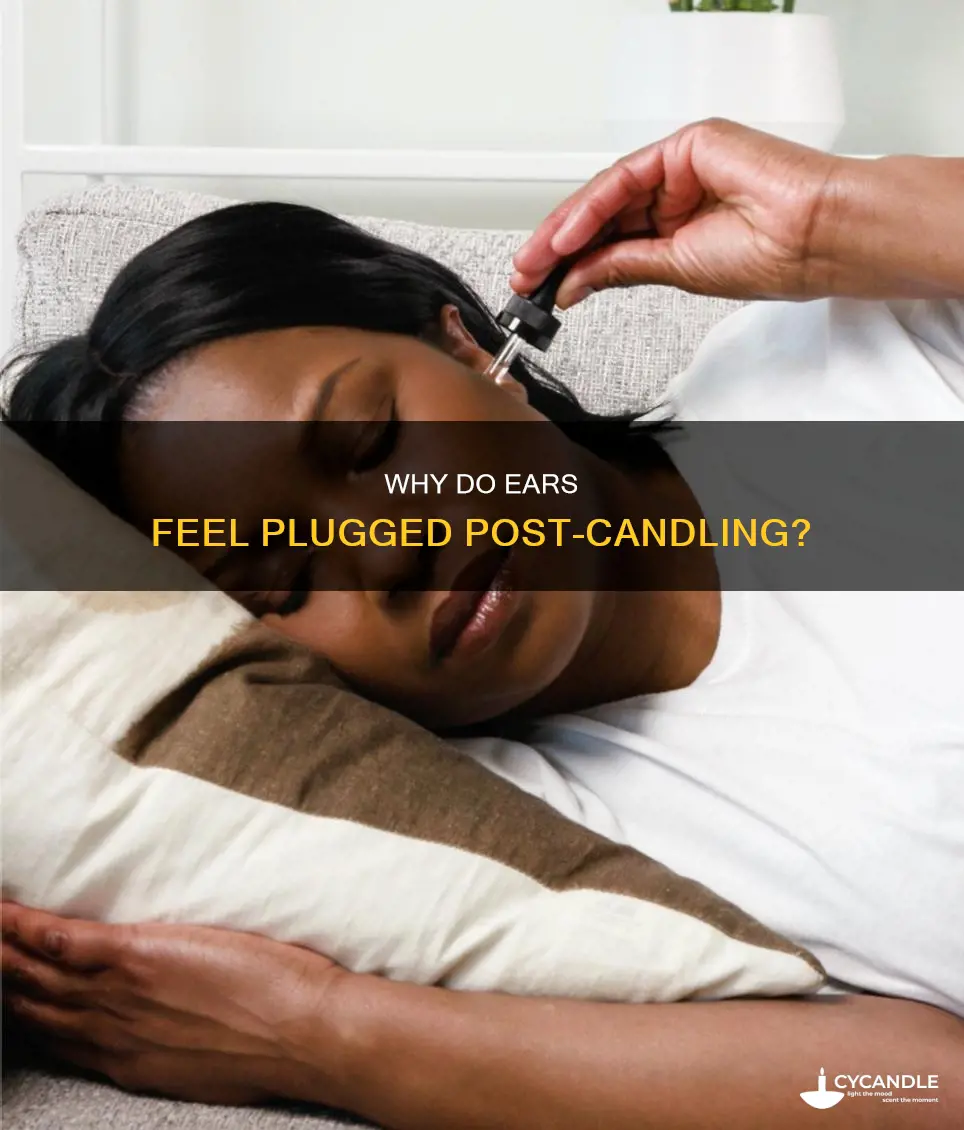 how come my ears feel plugged after candling