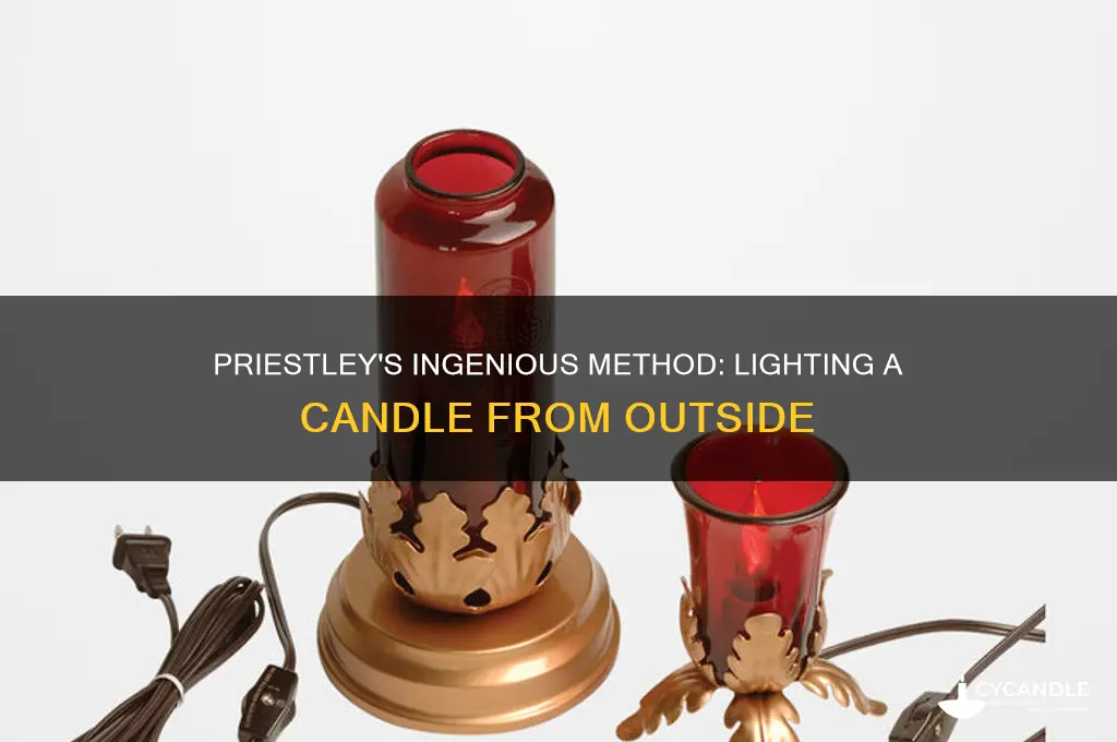 how did priestley light the candle from outside