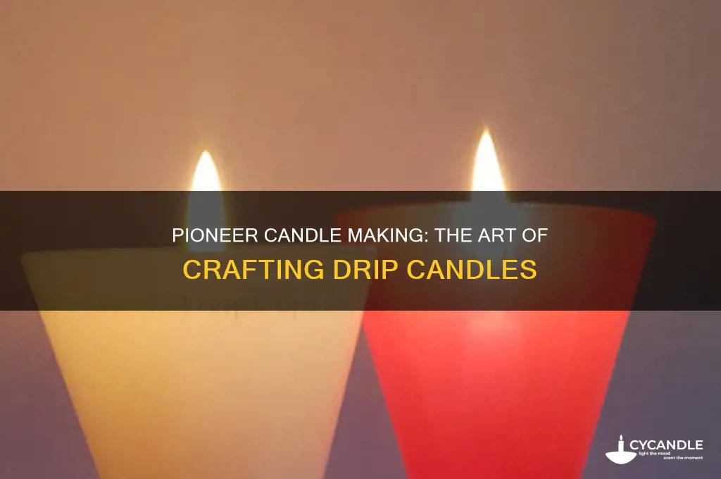how did the pioneers make drip candles