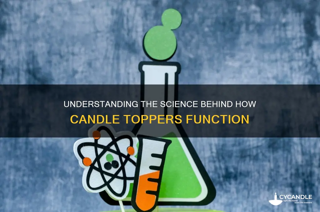 how do candle toppers work