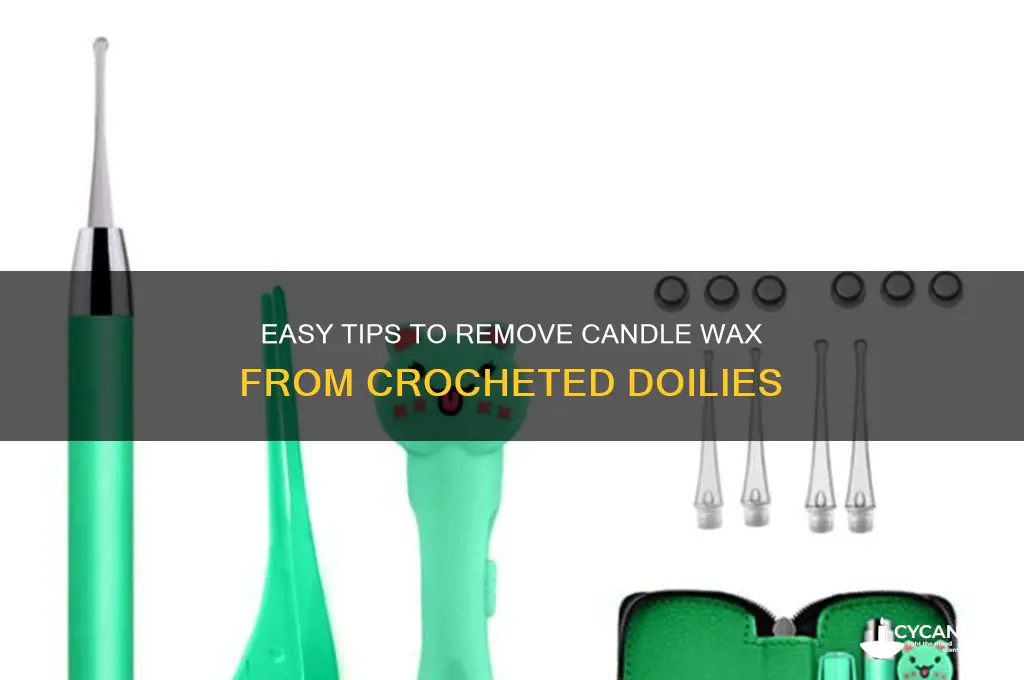 how do i get candle wax off croched doillie