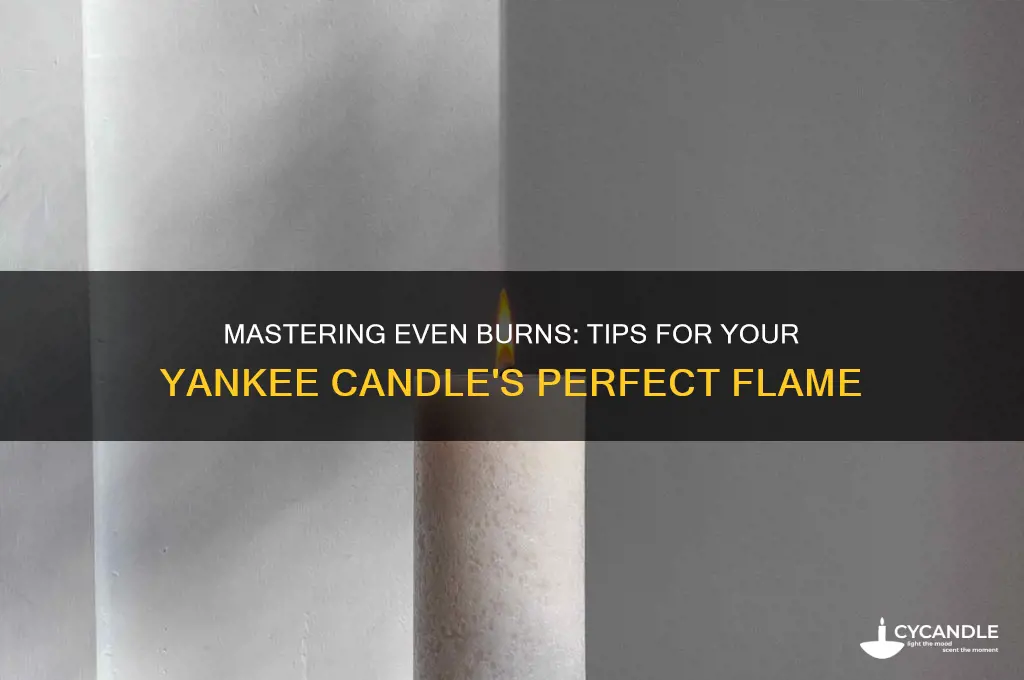 how do i get my yankee candle to burn evenly