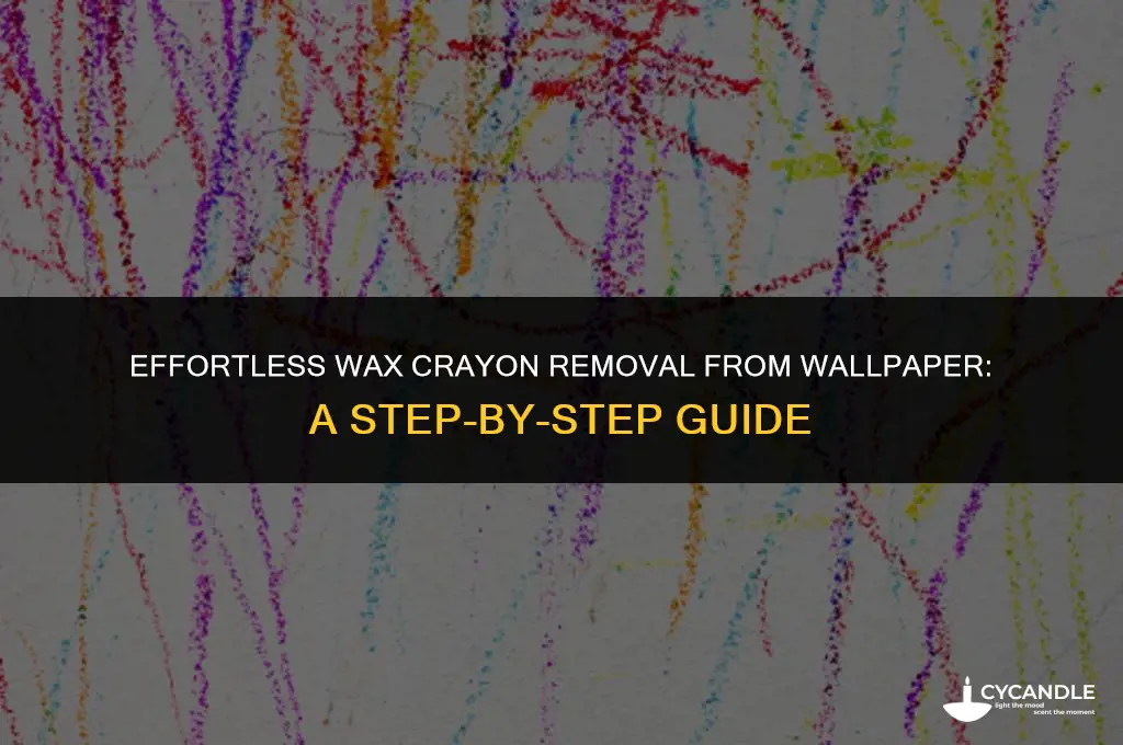 how do i get wax crayon off wallpaper