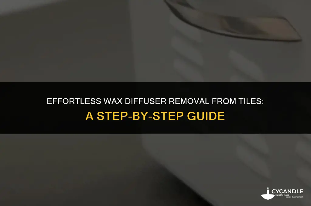 how do i get wax diffuser off tile
