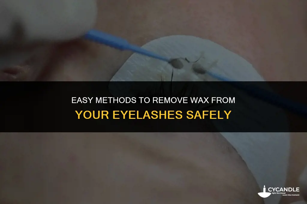 how do i get wax off my eyelashes