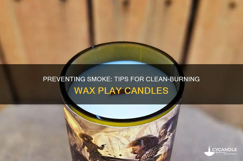 how do i keep my wax play candles from smoking