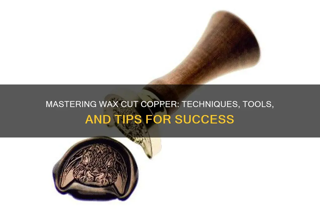 how do i make wax cut copper