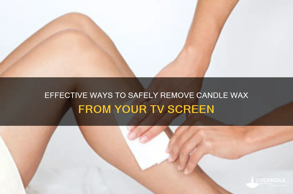 how do i remove candle wax from my tv screen