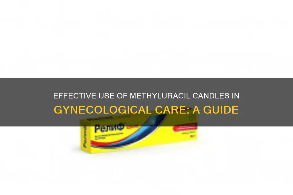 how do i use methyluracil candles gynecology