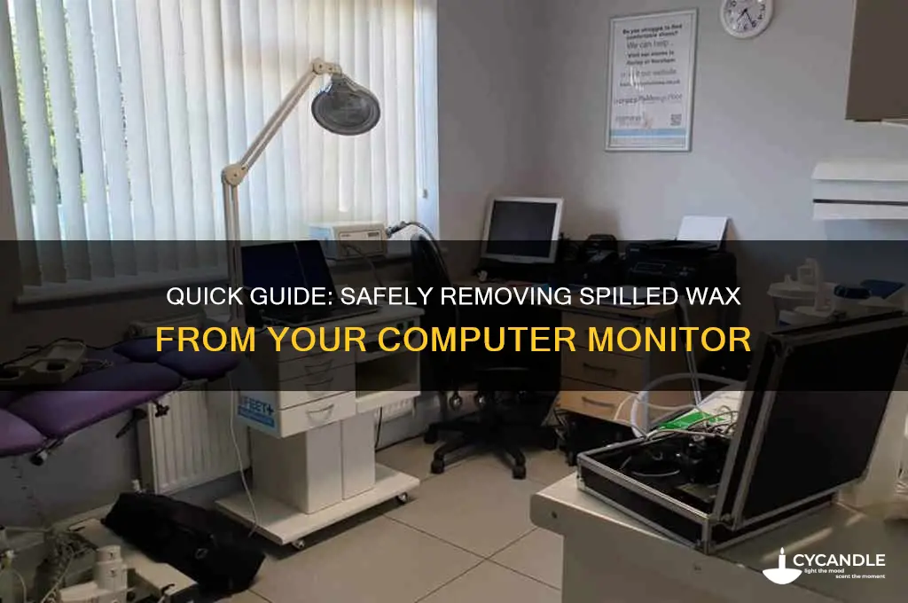 how do remove spilt wax off a computer monitor