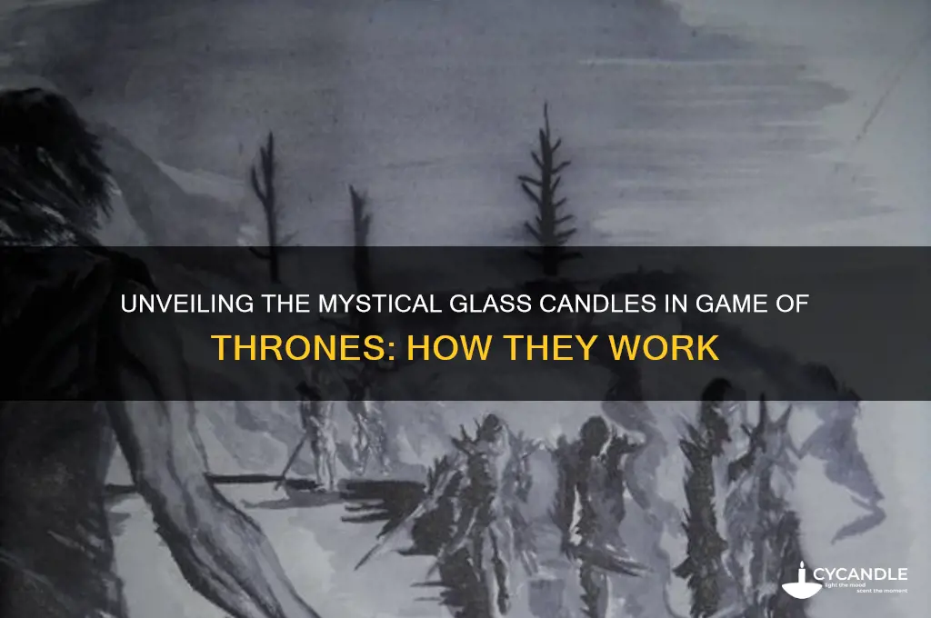how do the glass candles work in games of thrones