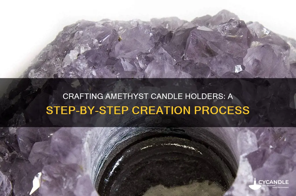 how do they make amethyst candle holders