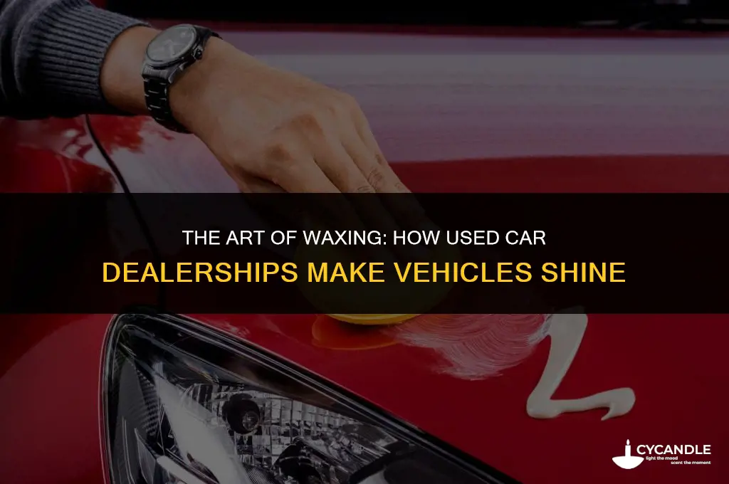 how do used car dealership wax cars