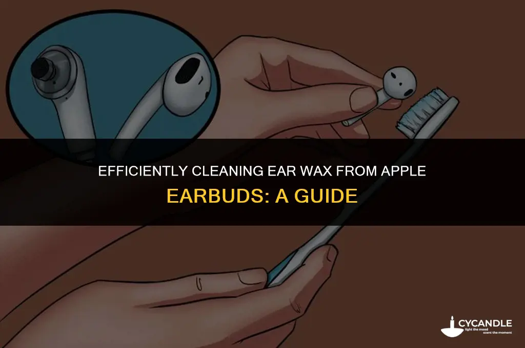 how do you clean ear wax out of apple earbuds