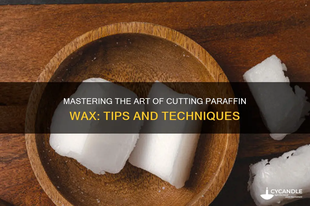 how do you cut paraffin wax
