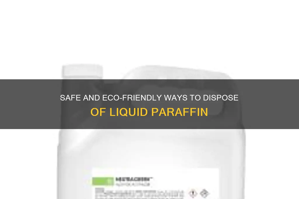 how do you dispose of liquid paraffin
