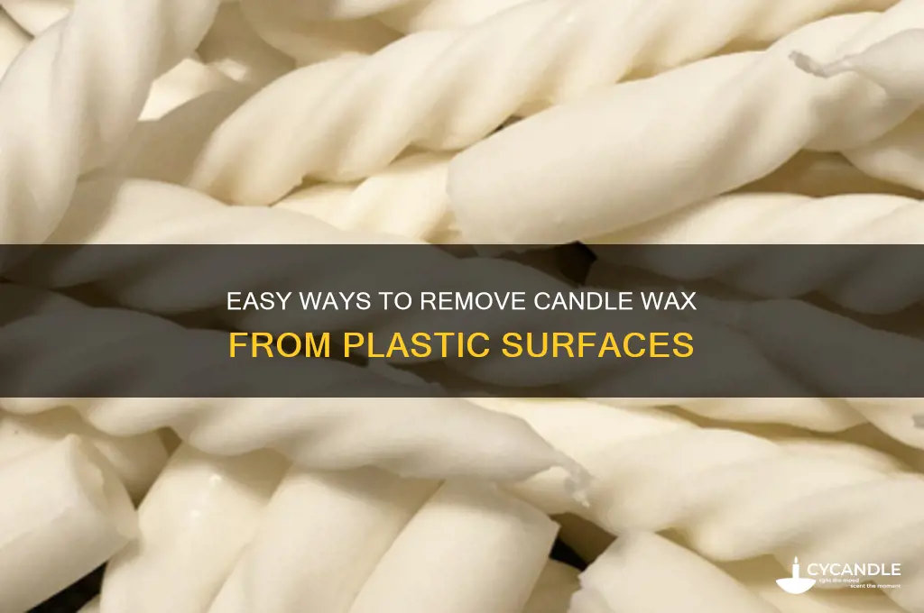 how do you get candle wax off plastic
