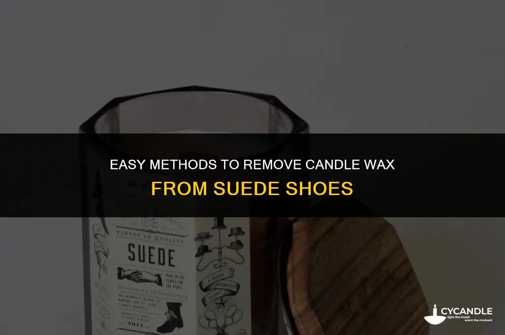 how do you get candle wax off suede shoes