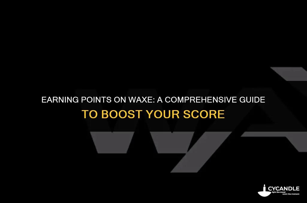 how do you get points on waxe