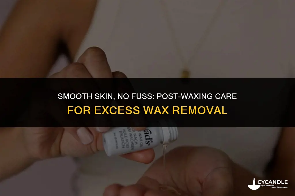 how do you get rid of excess wax after waxing