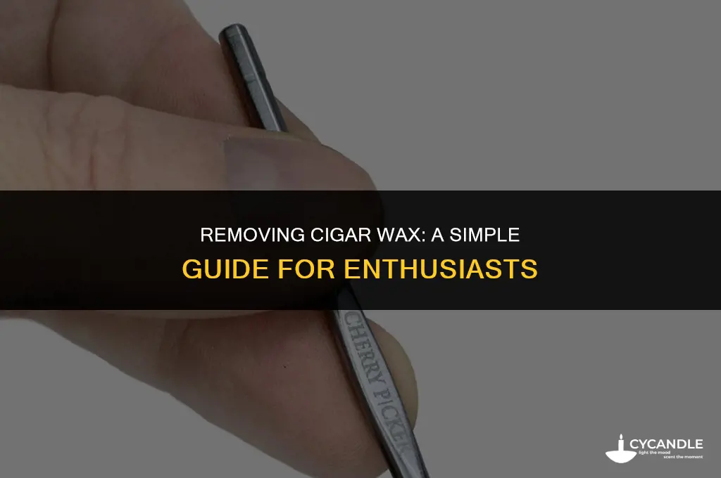 how do you get the wax of a cigar casr