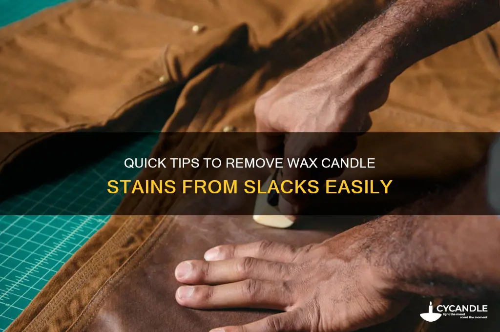 how do you get wax candle off slacks