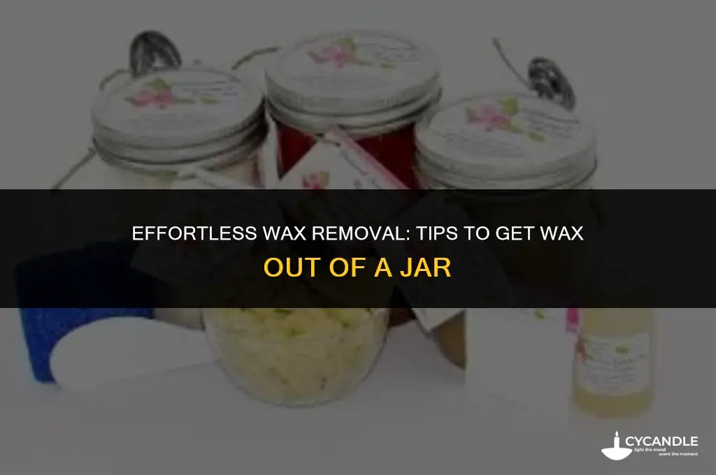 how do you get wax out of a jar