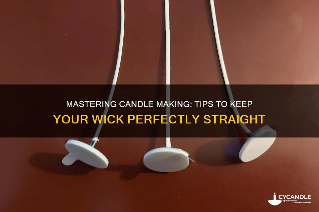 how do you keep a wick straight when making candles