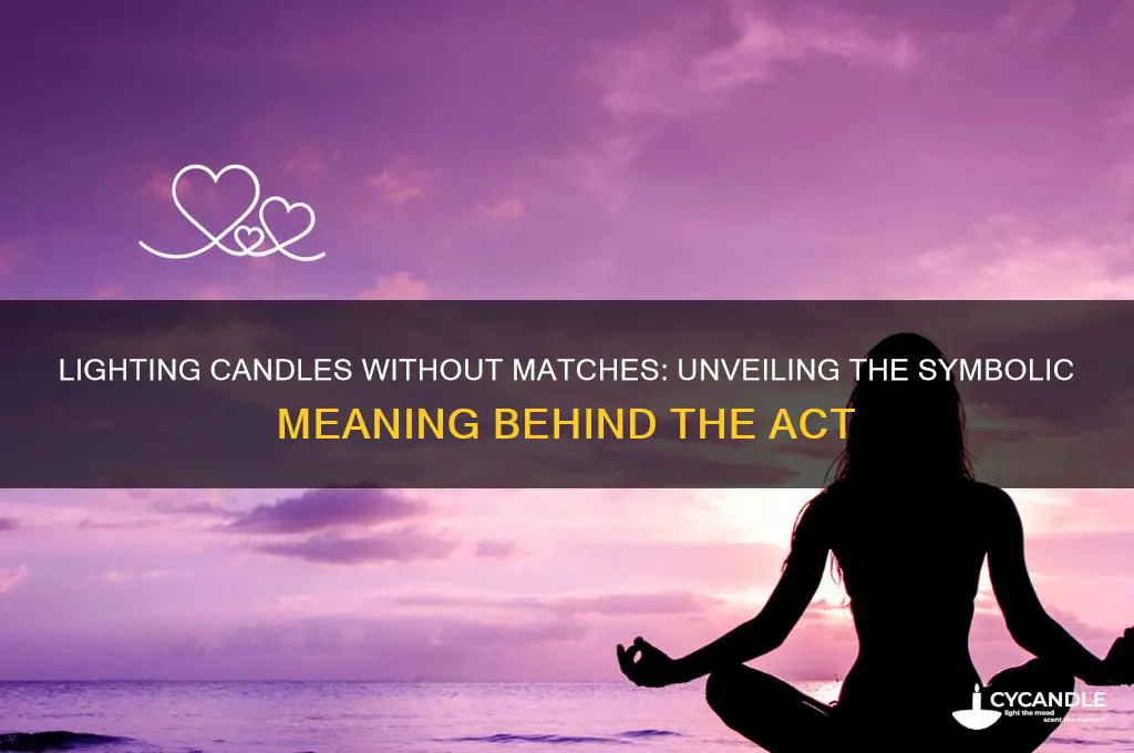 how do you light a candle without a match meaning