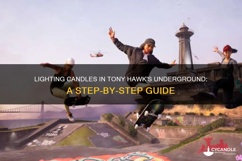 how do you light the candles in tony hawk