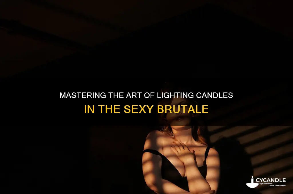 how do you light the candles sexy brutale
