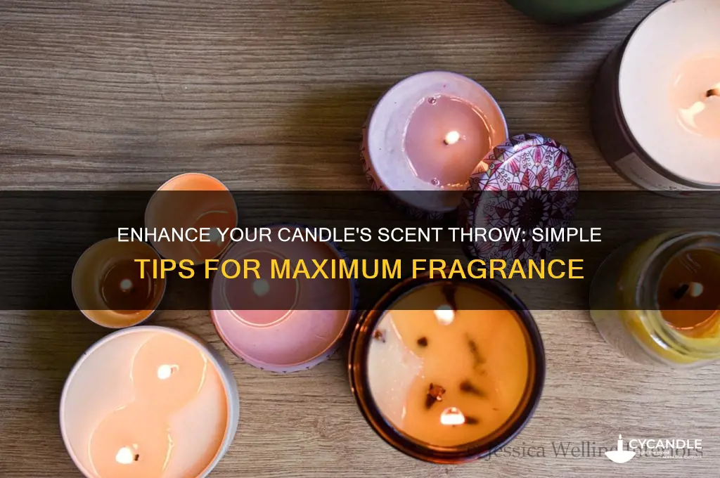 how do you make candles throw thier hot sent better