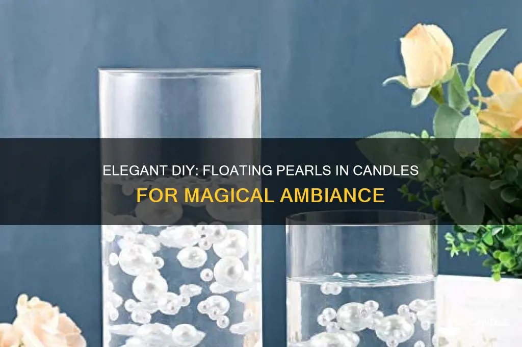 how do you make pearls float in the floating candles