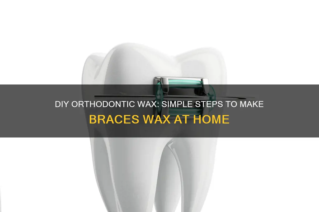 how do you make wax for braces