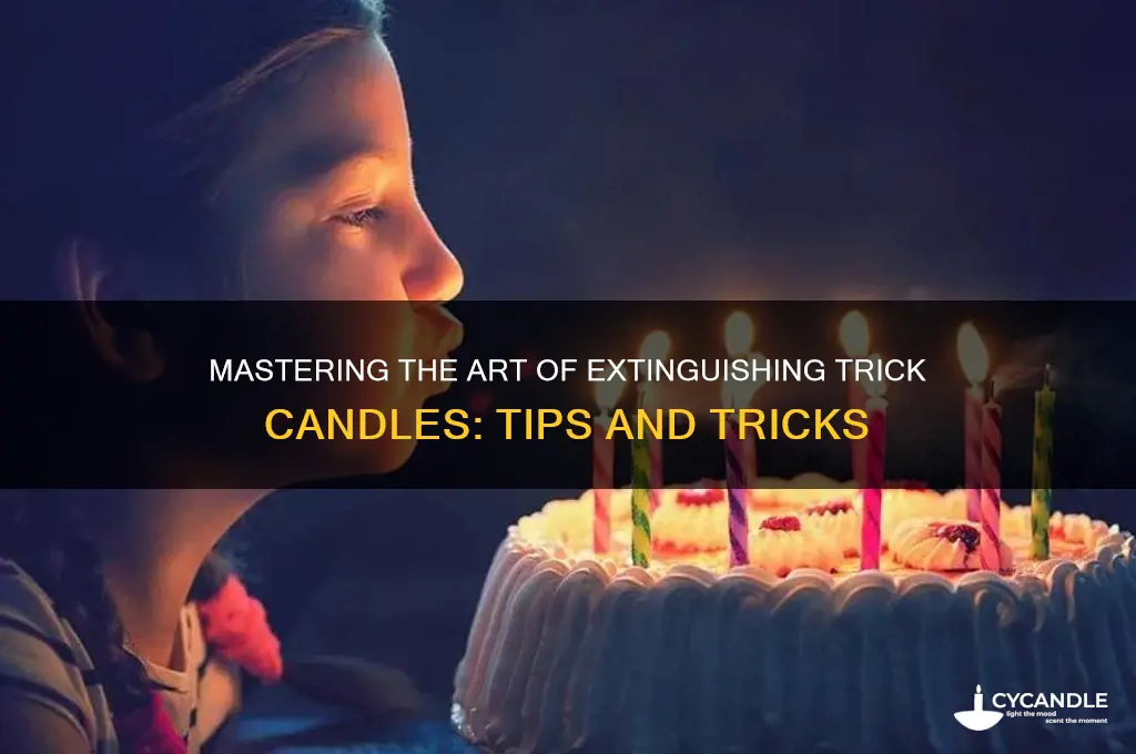 how do you put out trick candles