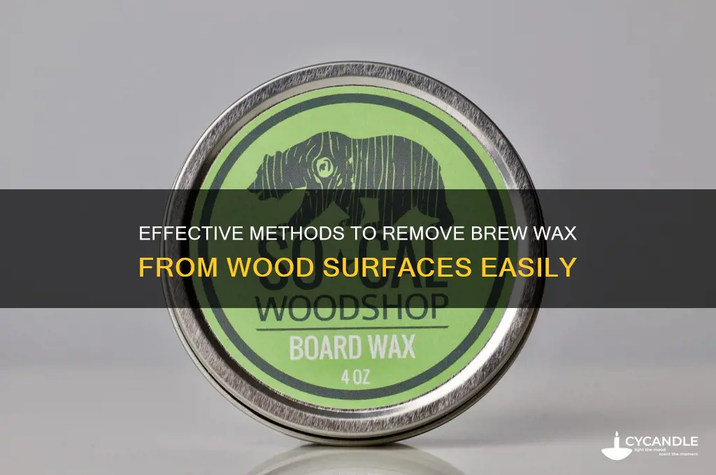 how do you remove brew wax from wood