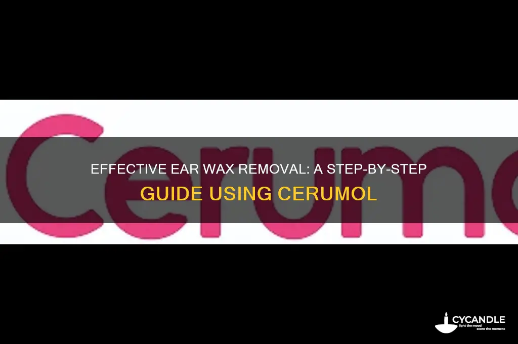 how do you remove ear wax with cerumol