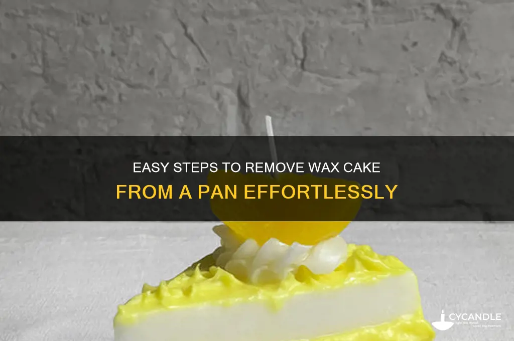 how do you remove wax cake from a pan