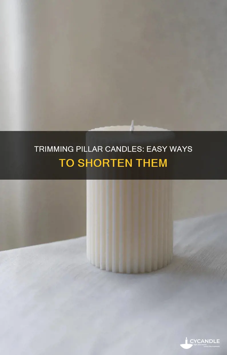 how do you shorten a pillar candle