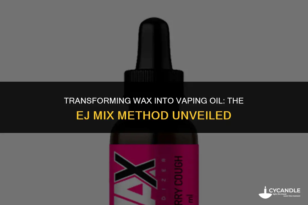 how do you turn wax into vaping oil using ejmix
