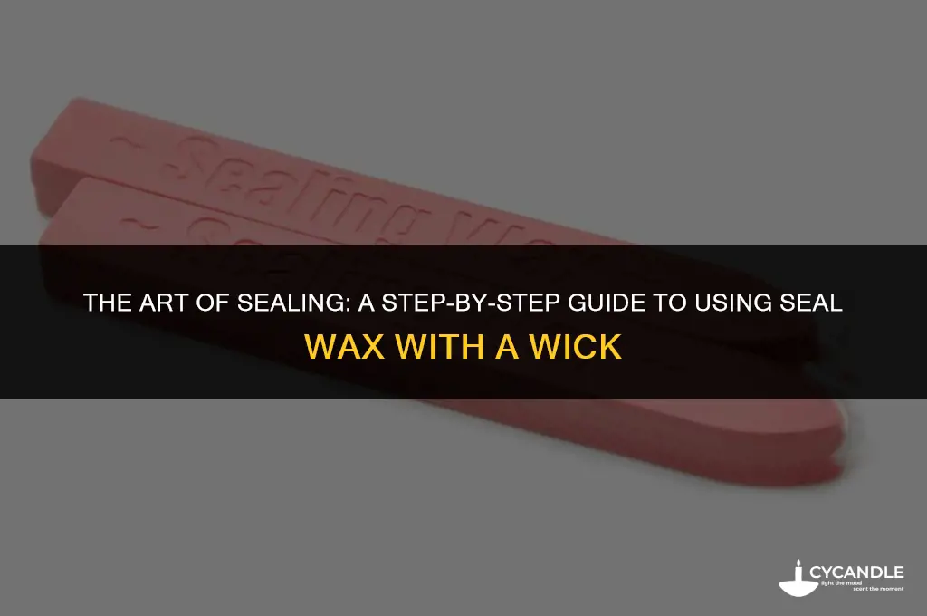 how do you use a seal wax with a wick
