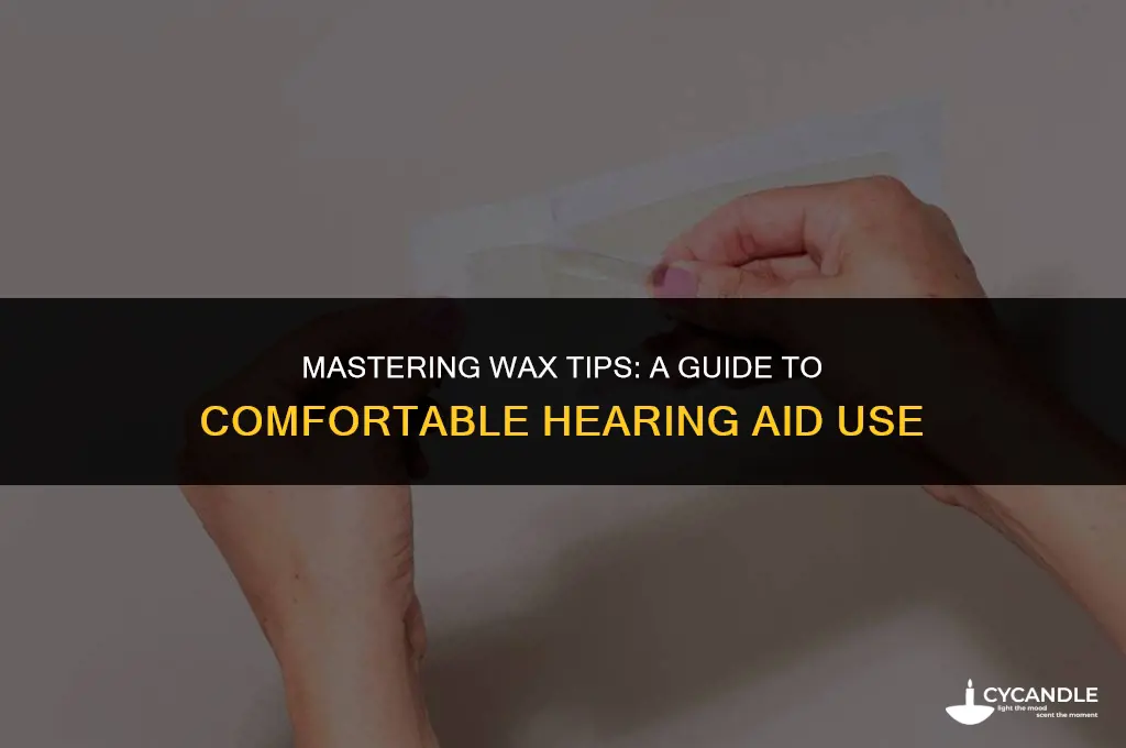 how do you use a wax tip for hearing aids