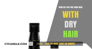 Styling Dry Hair with Wax: Tips and Tricks for Perfect Hold