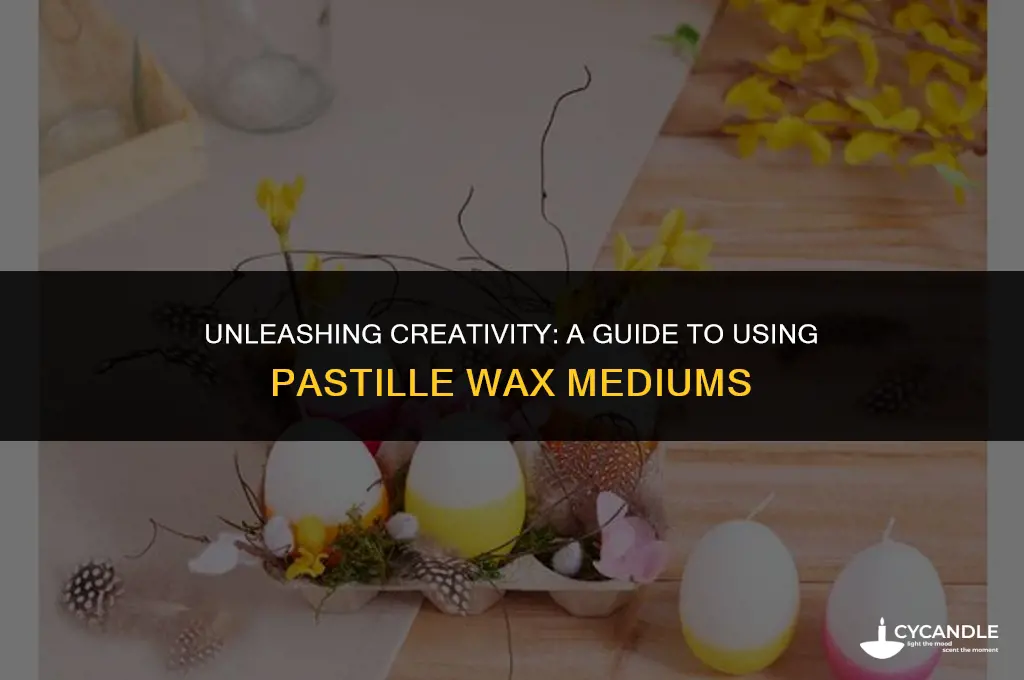 how do you use pastille wax mediums