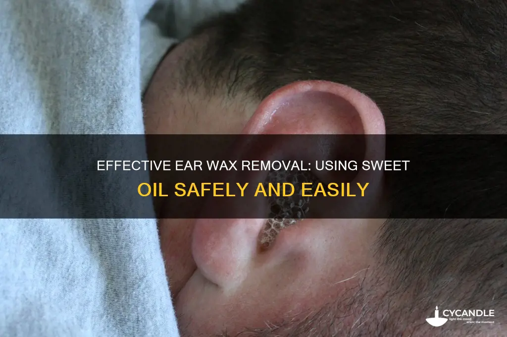 how do you use sweet oil to remove ear wax