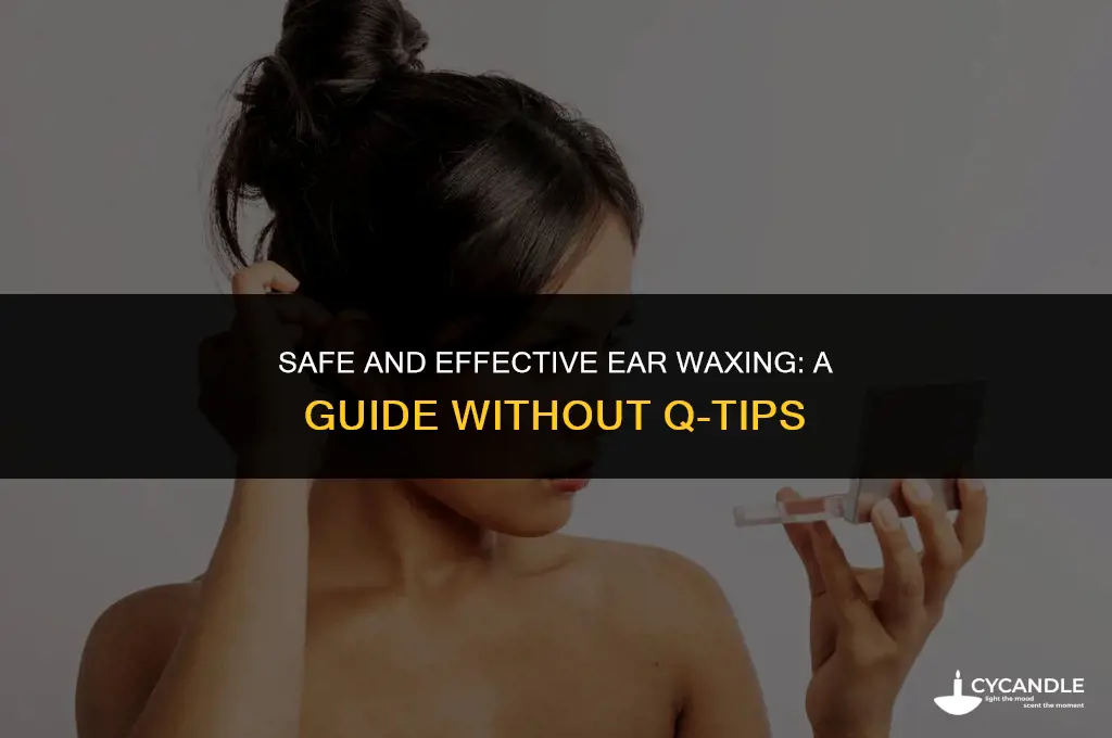 how do you wax your ears without q tips