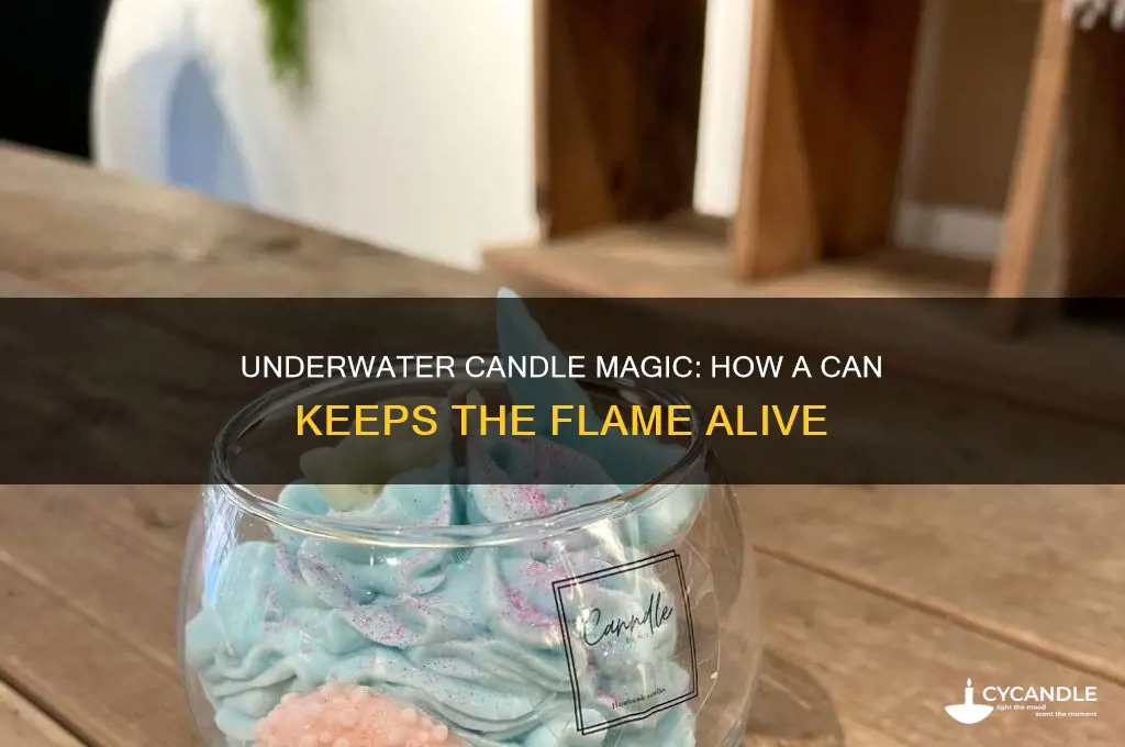 how does a candle burn in a can under water