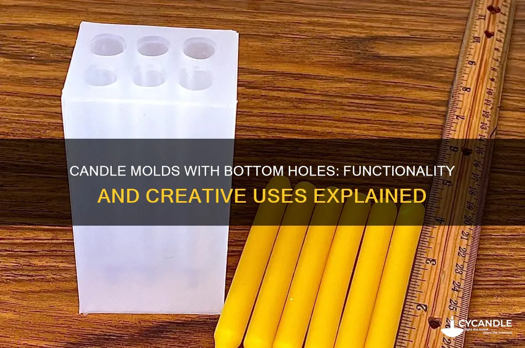 how does a candle mold with hole in bottom work