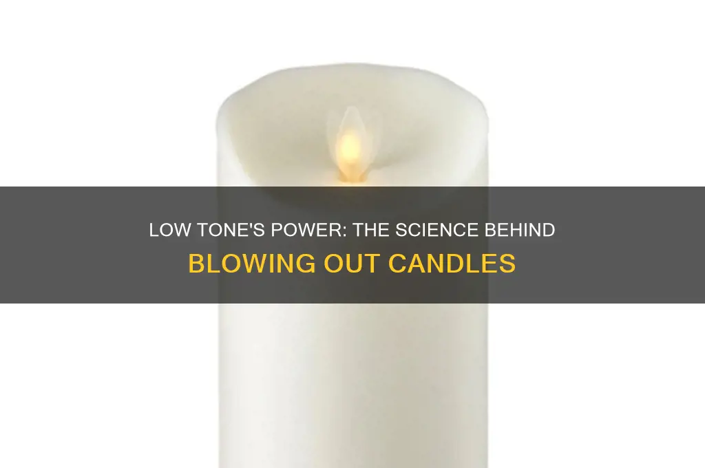 how does a low tone make a candle blow out